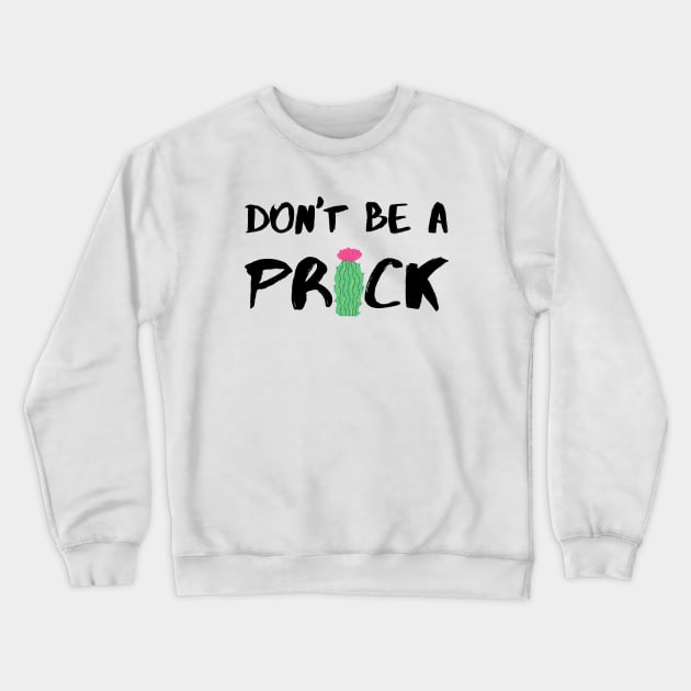 Don’t Be A Prick - Black Crewneck Sweatshirt by KoreDemeter14